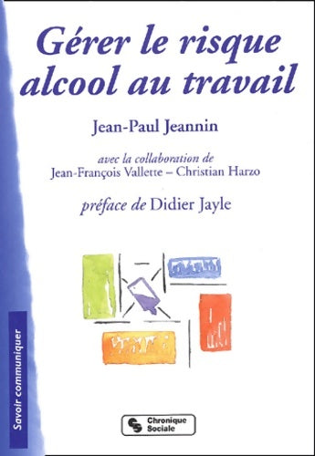 Gérer le risque alcool au travail - Jean-Paul Jeannin -  Savoir communiquer - Livre