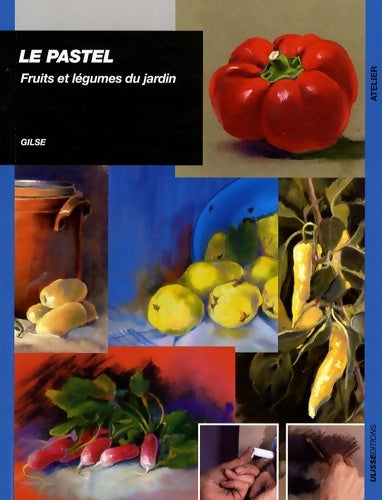 Le pastel fruits et légumes du jardin - Gilse -  Ulisse - Livre