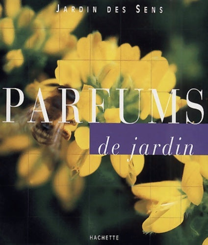 Parfums de jardin - Marie-Hélène Loaëc -  Hachette vie pratique - Livre