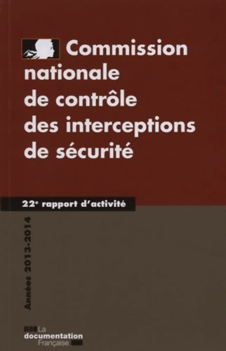 Commission nationale de contrôle des interceptions de sécurité 2013-2014 - 22e rapport d'activité - La Documentation Française -  Documentation française GF - Livre