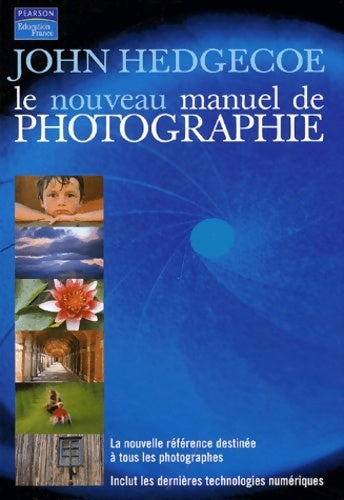 Nouveau manuel de photographie (le) - John Hedgecoe -  Pearson (france) - Livre