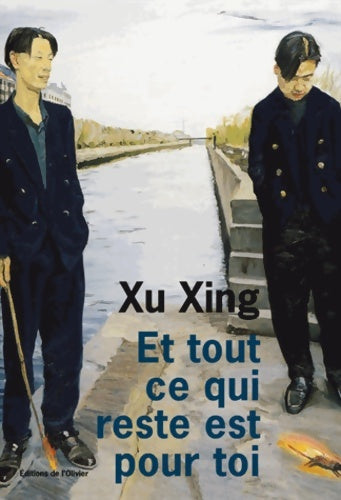 Et tout ce qui reste est pour toi - Xing Xu -  Olivier GF - Livre