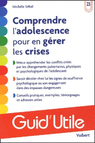 Comprendre l'adolescence pour en gérer les crises - Michèle Sébal -  Guid'Utile - Livre