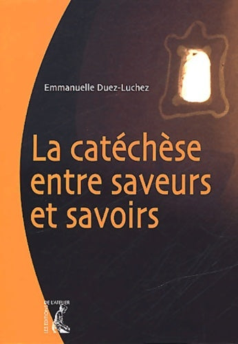 La catéchèse entre saveurs et savoirs - Emmanuelle Duez-luchez -  Atelier GF - Livre