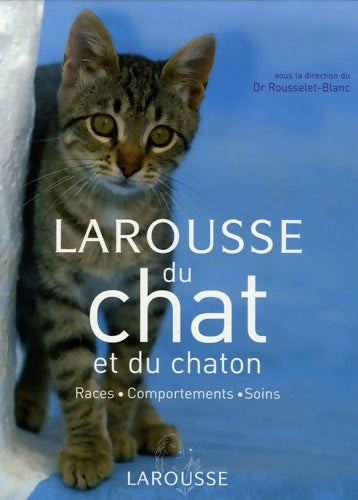 Larousse du chat et du chaton : Races comportements soins - Pierre Rousselet-Blanc -  Larousse GF - Livre