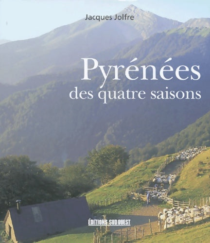 Pyrénées Des Quatre Saisons - JOLFRE Jacques -  Sud ouest - Livre