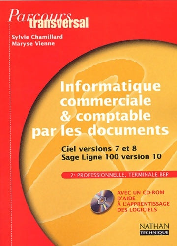 Parcours transversal : Informatique commerciale et comptable par les documents : Ciel versions 7-8 Sage Ligne 100 BEP - Sylvie Chamillard -  Nathan GF - Livre