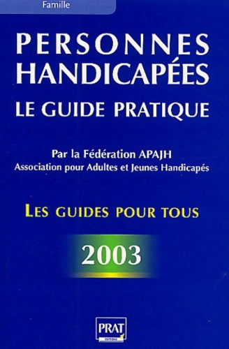Personnes handicapées : Le Guide pratique 2003 - Apajh -  Les guides pratiques pour tous - Livre