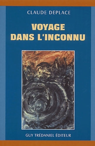 Voyage dans l'inconnu - Claude Deplace -  Tredaniel - Livre