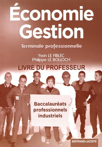 économie gestion Terminale bac pro industriels : Livre du professeur - Yvon Le Fiblec -  Lacoste GF - Livre