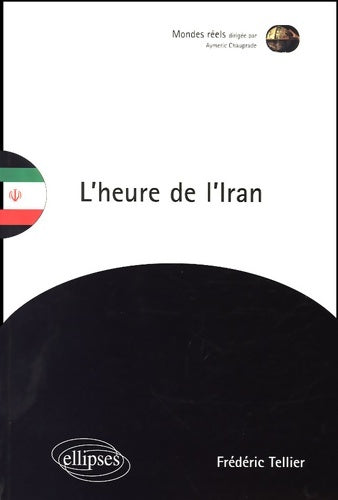 L'heure de l'Iran - Frédéric Tellier -  Mondes Réels - Livre