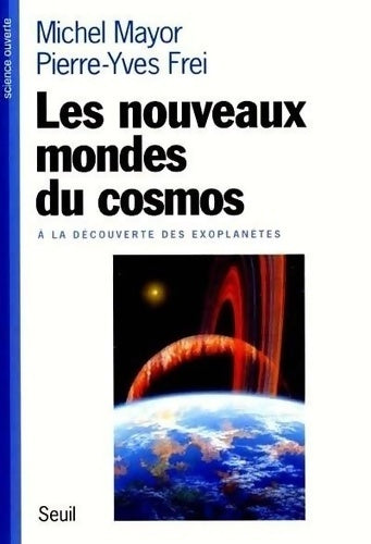 Les Nouveaux Mondes du cosmos : à la découverte des exoplanètes - Michel Mayor -  Science ouverte - Livre