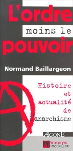 L'ordre moins le pouvoir : Histoire et actualité de l'anarchisme - Normand Baillargeon -  Mémoires sociales - Livre