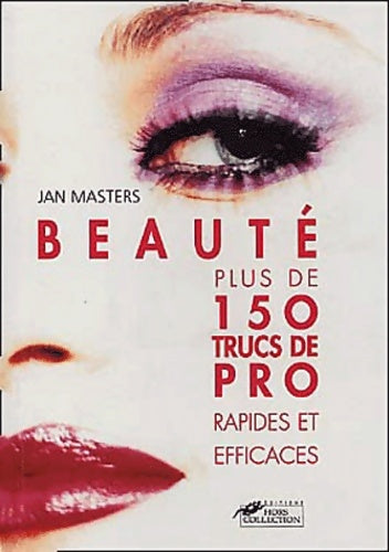 Beauté : + de 150 conseils pour être irrésistible - Jan Masters -  Hors collection - Livre