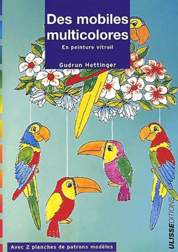 Des mobiles multicolores : En peinture vitrail - Gudrun Hettinger -  Ulisse - Livre