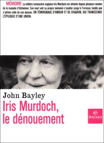 Iris Murdoch le dénouement - John Bayley -  Bayard GF - Livre
