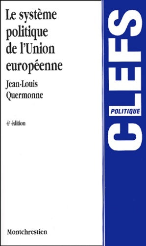 Le système politique de l'union européenne. Des communautés économiques à l'union politique 4ème édition - Jean-Louis Quermonne -  Clefs politique - Livre