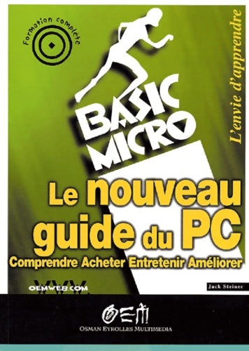 Le nouveau guide du pc : Comprendre acheter entertenir améliorer - Jack Steiner -  Basic micro - Livre