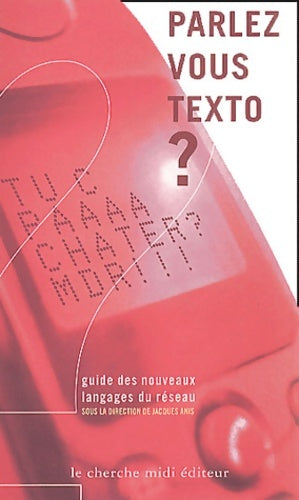 Parlez-vous texto ? guide des nouveaux langages du réseau - Jacques Anis -  Cherche Midi GF - Livre