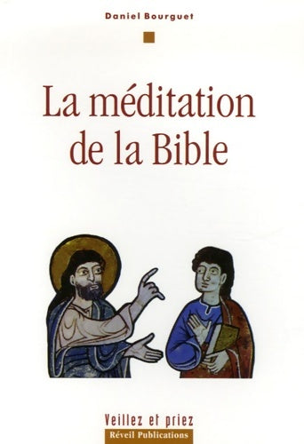 La méditation de la bible - Daniel Bourguet -  Veillez et priez - Livre