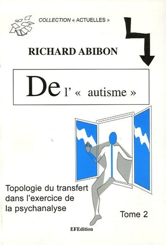 De l' autisme  topologie du transfert dans l'exercice de la psychanalyse : Tome II avec des adultes... Faire agir la coupure dans les noeuds - Richard Abibon -  Actuelles - Livre