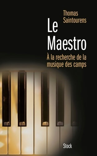 LE MAESTRO : A la recherche de la musique des camps - Thomas Saintourens -  Stock GF - Livre