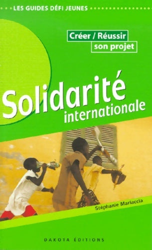 Solidarité internationale créer réussir son projet - Mariaccia -  Dakota - Livre