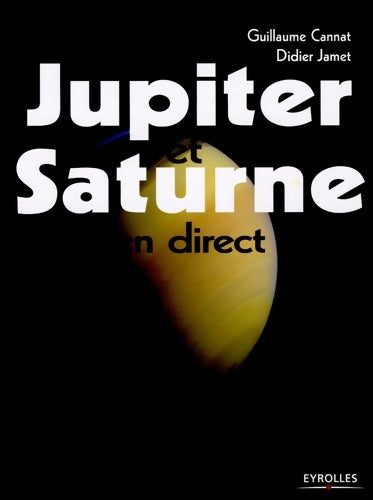 JUPITER ET SATURNE EN DIRECT - CANNAT G. -  Eyrolles GF - Livre