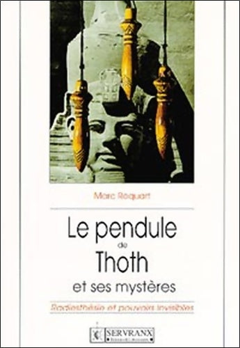 Le pendule de thoth et ses mystères : Radiesthésie et pouvoirs invisibles - Roquart Marc -  Servranx GF - Livre