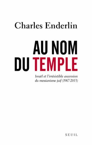Au nom du Temple : Israël et l'irrésistible ascension du messianisme juif - Charles Enderlin -  Seuil GF - Livre