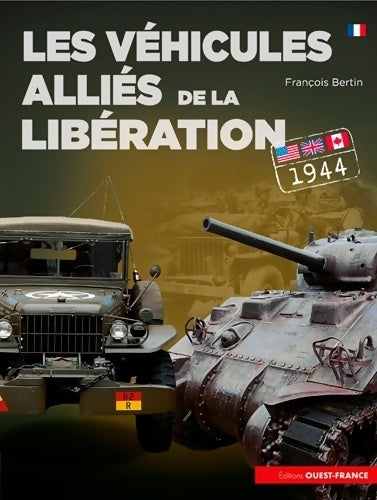 Les véhicules alliés de la libération - François Bertin -  Ouest France GF - Livre