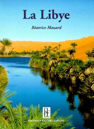 A la rencontre de la Libye - Béatrice Mazard -  Xavier lejeune - Livre