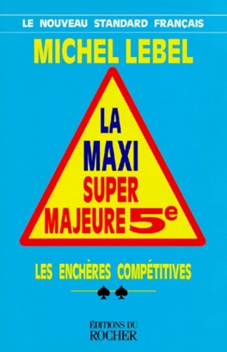 La maxi super majeure 5e. Les enchères compétitives - Michel Lebel -  Bridge et jeux - Livre