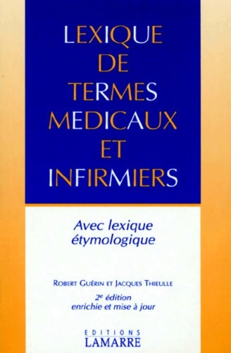 Lexique des termes médicaux et infirmiers avec lexique étymologique - Guérin ; Jacques Thieulle -  Lamarre GF - Livre