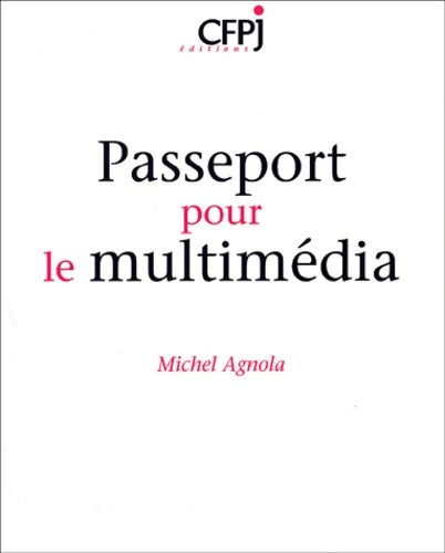 Passeport pour le multimédia - Michel Agnola -  Cfpj - Livre