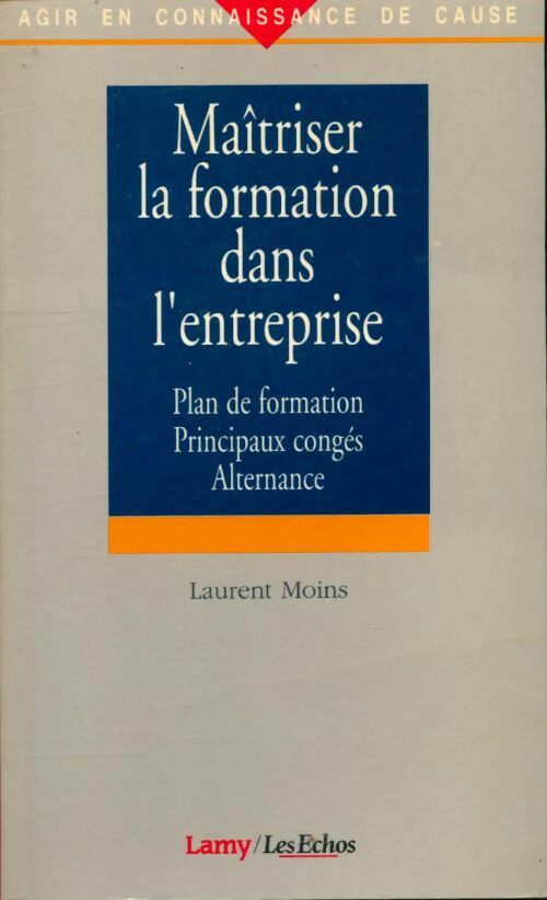 Maîtriser la formation dans l'entreprise : Plan de formation principaux congés alternance - Laurent Moins -  Agir en connaissance de cause - Livre