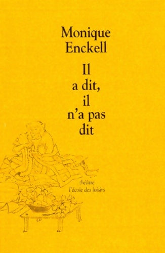 Il a dit il n a pas dit - Monique Enckell -  Théâtre - Livre