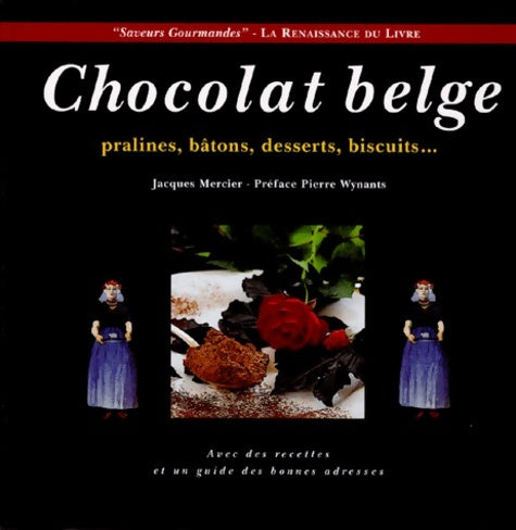 Chocolat belge pralines bâtons desserts biscuits - Jacques Mercier -  Saveurs gourmandes & art - Livre