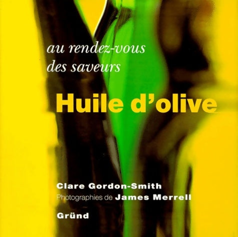 Au rendez-vous des saveurs : Huile d'olive - Clare Gordon Smith -  Grund GF - Livre