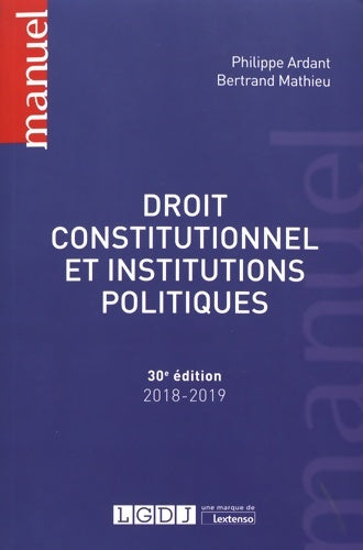 DROIT CONSTITUTIONNEL ET INSTITUTIONS POLITIQUES - 30EME EDITION - MATHIEU B. ARDANT P. -  Manuels - Livre