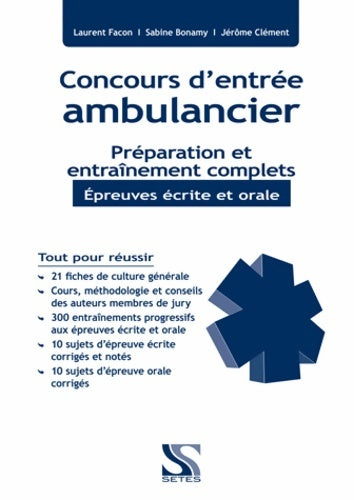 Concours ambulancier - Préparation et entraînement complets - épreuves écrite et orale - Laurent Facon -  Setes - Livre