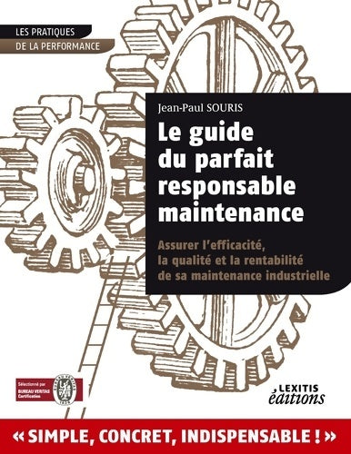 Le guide du parfait responsable maintenance : Assurer l'efficacité la qualité et la rentabilité de sa maintenance industrielle - Jean-Paul Souris -  LEXITIS - Livre