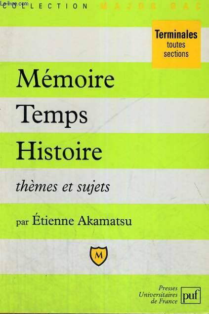 Mémoire temps histoire :thèmes et sujets - Etienne Akamatsu -  Major bac - Livre
