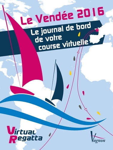 Le Vendée 2016 : Le journal de bord de votre course virtuelle - Virtual Regatta -  Vagnon - Livre