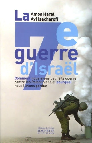 La septième guerre d'Israël : Comment nous avons gagné la guerre contre les Palestiniens et pourquoi nous l'avons perdue - Amos Harel -  Hachette littérature - Livre