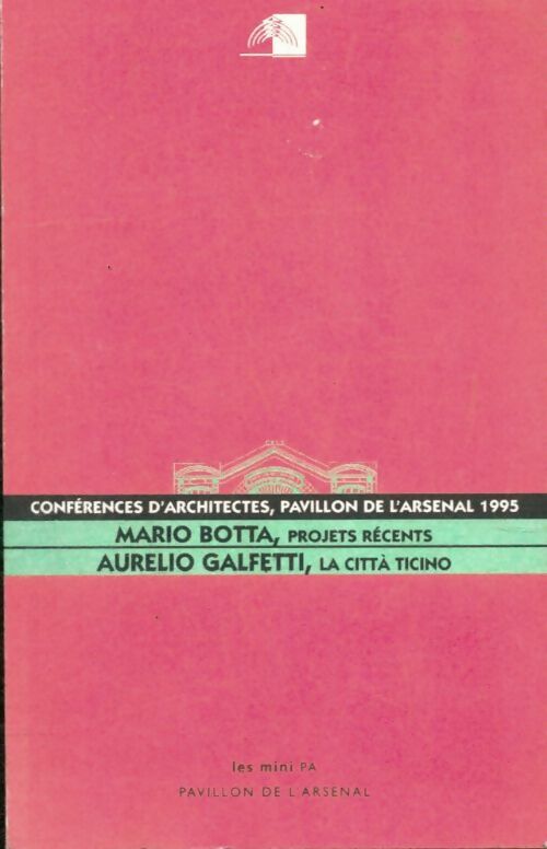 Conférences d'architectes, pavillon de l'Arsenal 19995 - Mario Botta ; Aurelio Botta -  Les mini PA - Livre