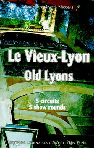 Le vieux Lyon : 5 circuits - Marie-Antoinette Nicolas -  Éd. Lyonnaises d'art et d'histoire - Livre