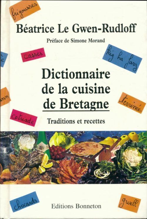 Dictionnaire de la cuisine de Bretagne : Traditions et recettes - Béatrice Le Gwen-Rudloff ; B. Le Gwen-Rudloff -  Bonneton GF - Livre