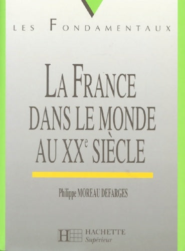 La France dans le monde au XXe siècle - Philippe Moreau Defarges -  Les fondamentaux - Livre