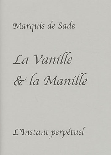 La vanille et la manille : Lettre à madame de Sade écrite au donjon de Vincennes en 1783 - Donatien Alphonse François De Sade -  L'instant perpétuel - Livre